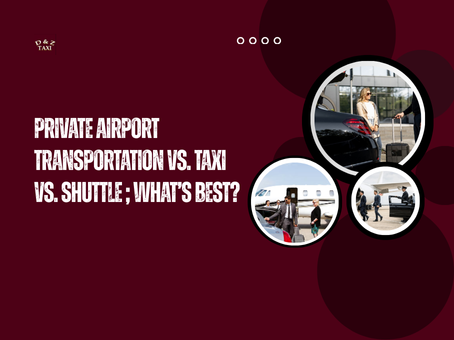 Private Airport Transportation vs. Taxi vs. Shuttle ; What’s Best?