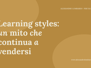 Stili di apprendimento: un mito che continua a vendersi (e cosa dice la ricerca)