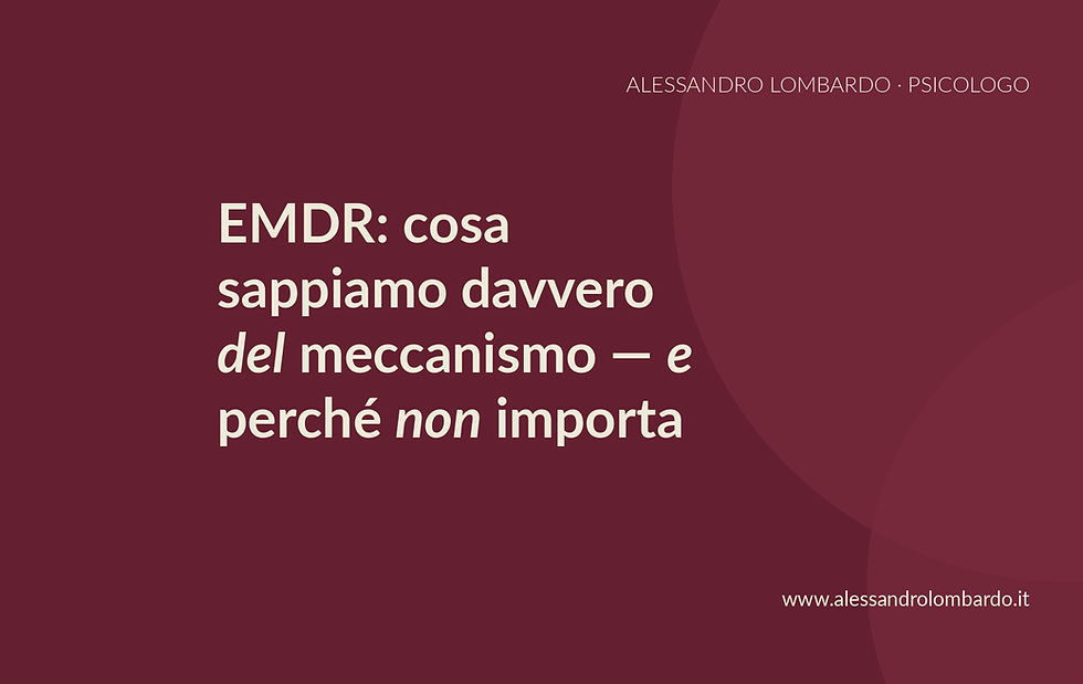 EMDR: cosa sappiamo davvero del meccanismo — e perché non importa