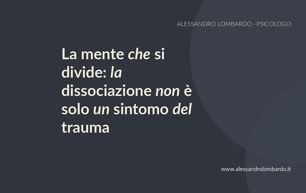 La mente che si divide: la dissociazione non è solo un sintomo del trauma