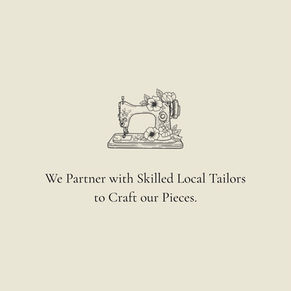 We Partner with Skilled Local Tailors to Craft our Pieces.