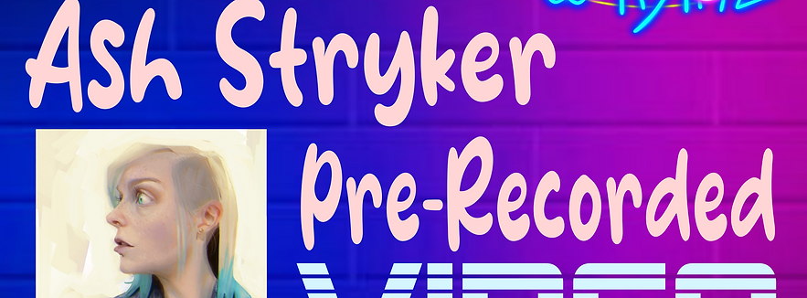 Ash Stryker Pre-Recorded Video