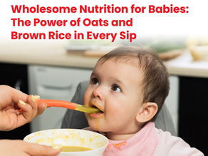 Wholesome Nutrition for Babies: The Power of Oats and Brown Rice in Every Sip