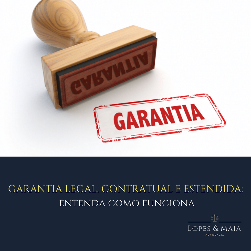 Garantia legal, contratual e estendida: Entenda como funciona!