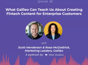 What Galileo Can Teach Us About Creating Fintech Content for Enterprise Customers - Scott Henderson & Rosa Alfonso-McGoldrick, Marketing Leaders, Galileo