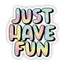Just have fun.jpg