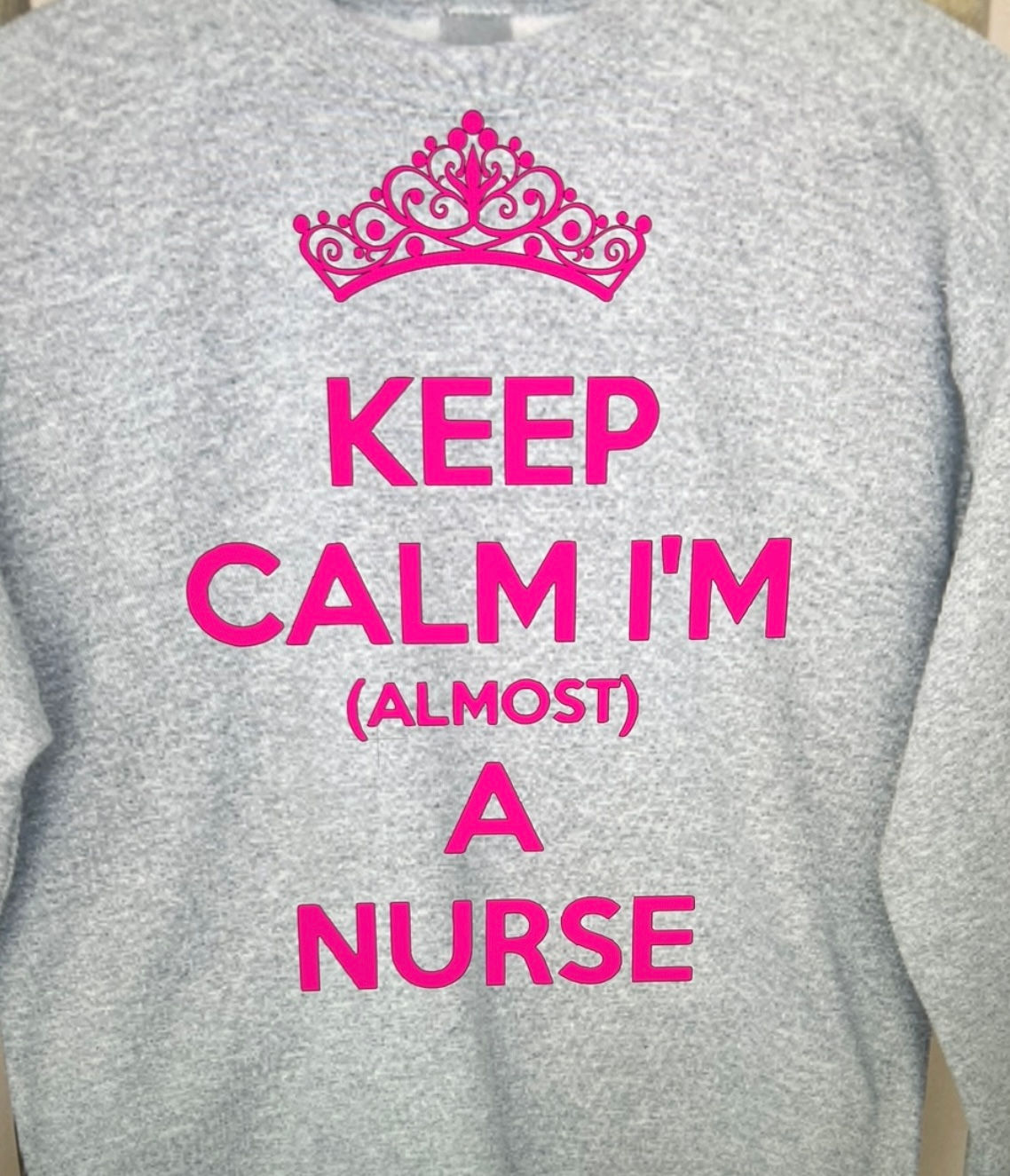 KEEP CALM I'M ALMOST A NURSE  SWEATSHIRT