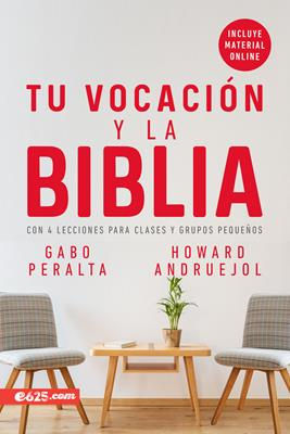 Vocacion Y La Biblia/La [Libro] Con 4 Lecciones para Clases y Grupos Pequeños