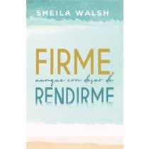 Firme Aunque Con Deseos De Rendirme