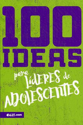 100 Ideas Para Lideres De Adolescentes [Libro] e625