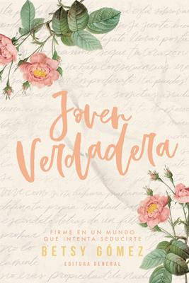 Joven Verdadera [Libro] Vive de forma que el evangelio luzca hermoso ante quiene