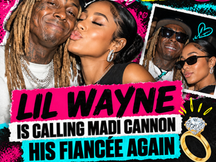 CELEBRITEA: LIL WAYNE IS CALLING MADI CANNON HIS FIANCÉE AGAIN