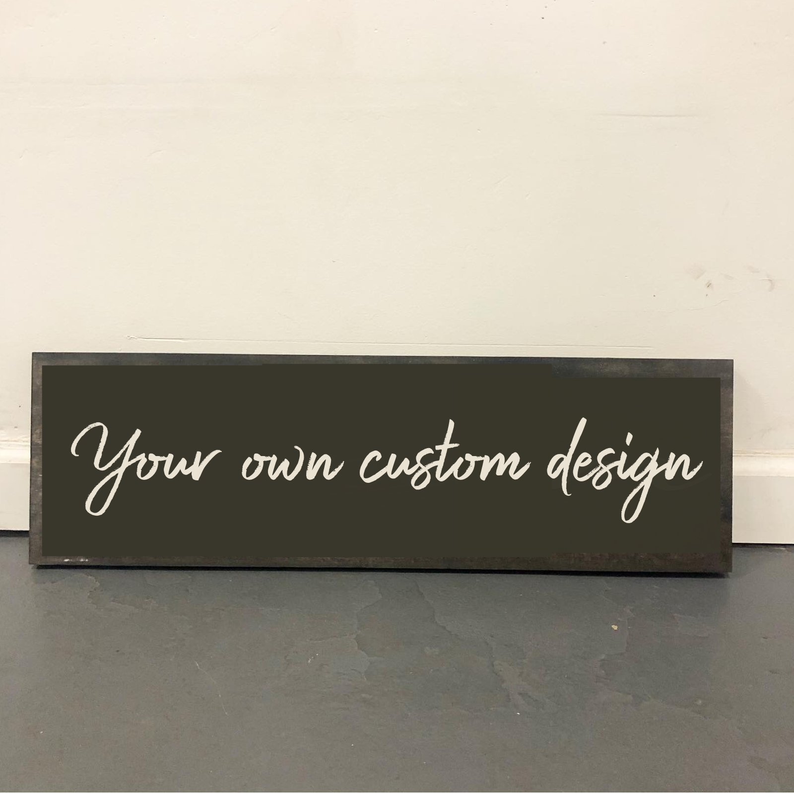 Your Own Custom Design