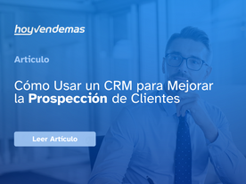Cómo Usar un CRM para Mejorar la Prospección de Clientes