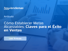Estableciendo Metas Realistas en Ventas: Estrategias para el Éxito Comercial
