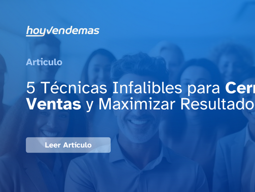 "5 Técnicas Infalibles para Cerrar Ventas y Maximizar Resultados"