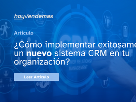 Cómo Implementar Exitosamente un Nuevo Sistema CRM en tu Empresa