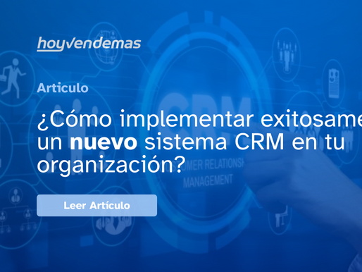 Cómo Implementar Exitosamente un Nuevo Sistema CRM en tu Empresa