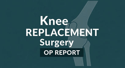 Knee Arthroplasty Surgery Operative report for Practice