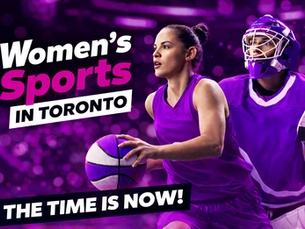Women’s Sports in Toronto: The Moment Is Now