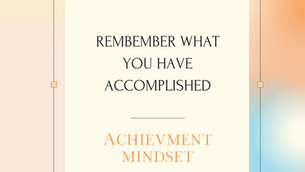 How Remembering Can Actually Help You Focus on What You Have Accomplished.