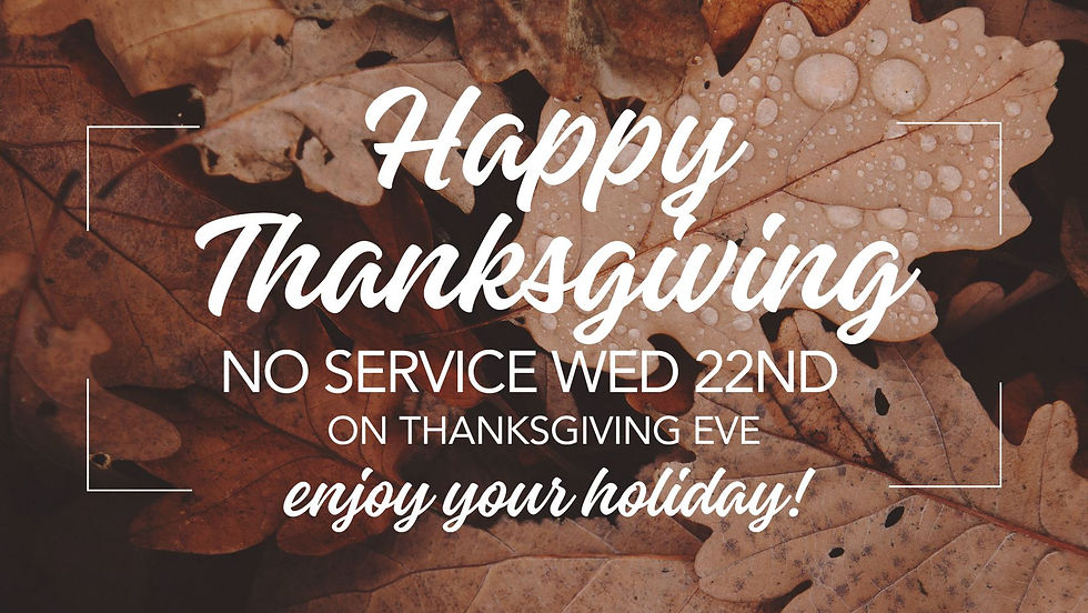 Happy Thanksgiving! NO SERVICE on Thanksgiving Eve Nov. 22nd