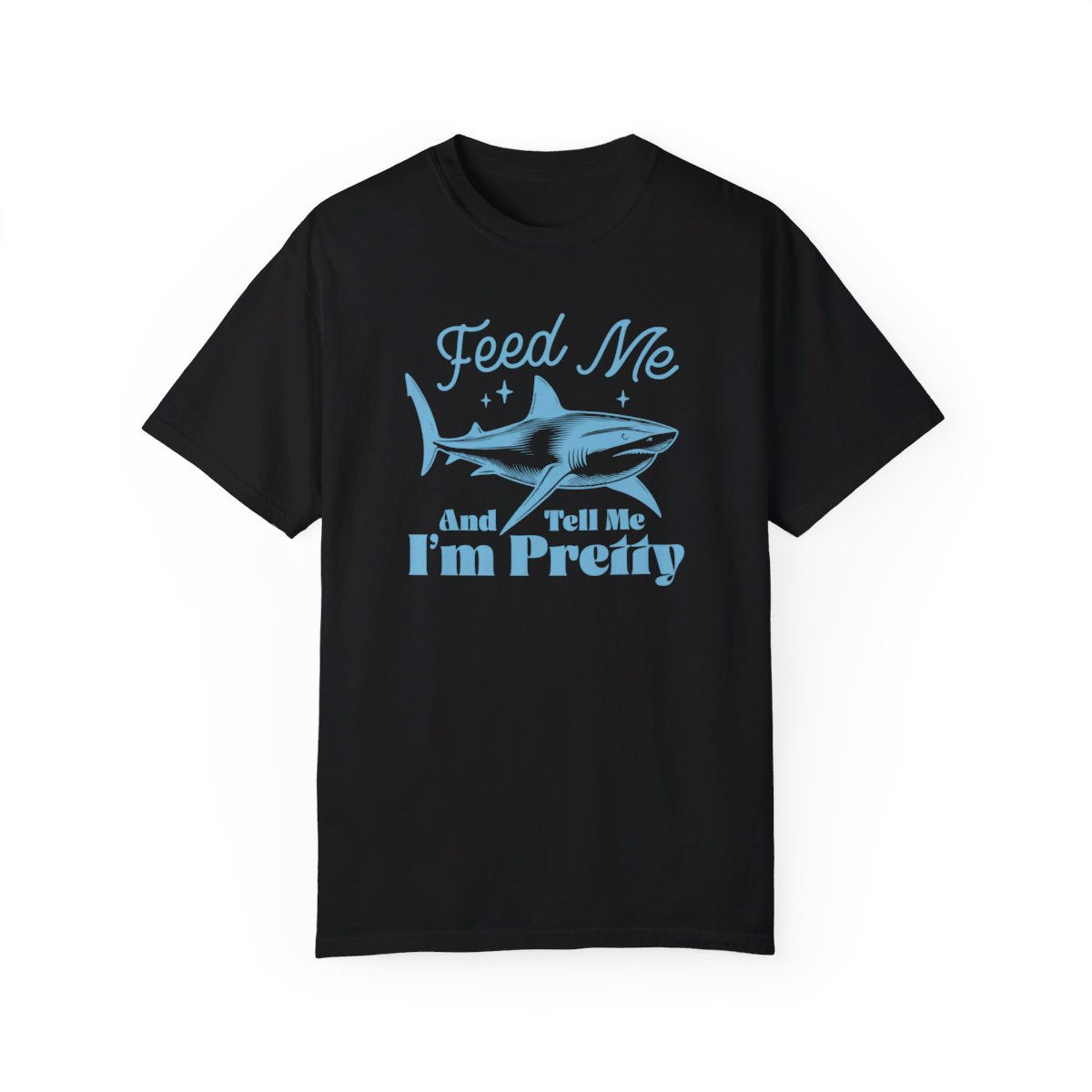 Handcrafted Feed Me and Tell me I'm Pretty Shark Funny Comfort Colors Shirt