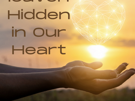Heaven Hidden in Our Heart