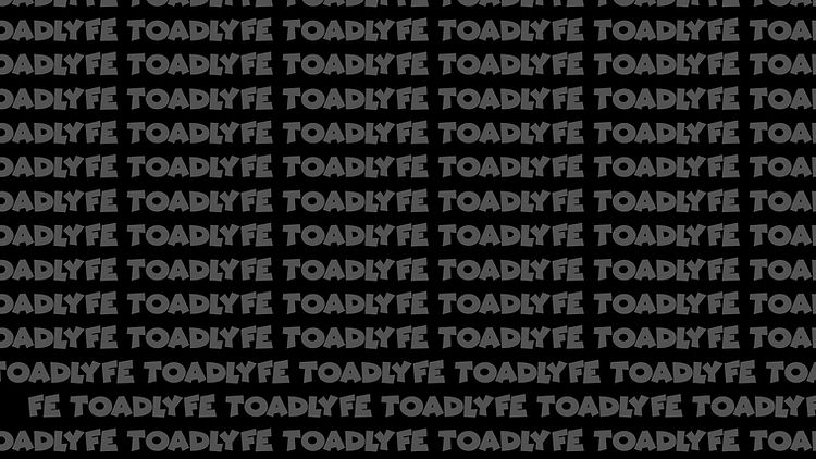 TOADLYFE BACKGROUND.jpg