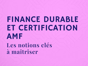 Finance durable et certification AMF : les notions clés à maîtriser