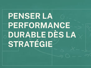 Message sur fond vert : Penser la performance durable en entreprise dès la stratégie