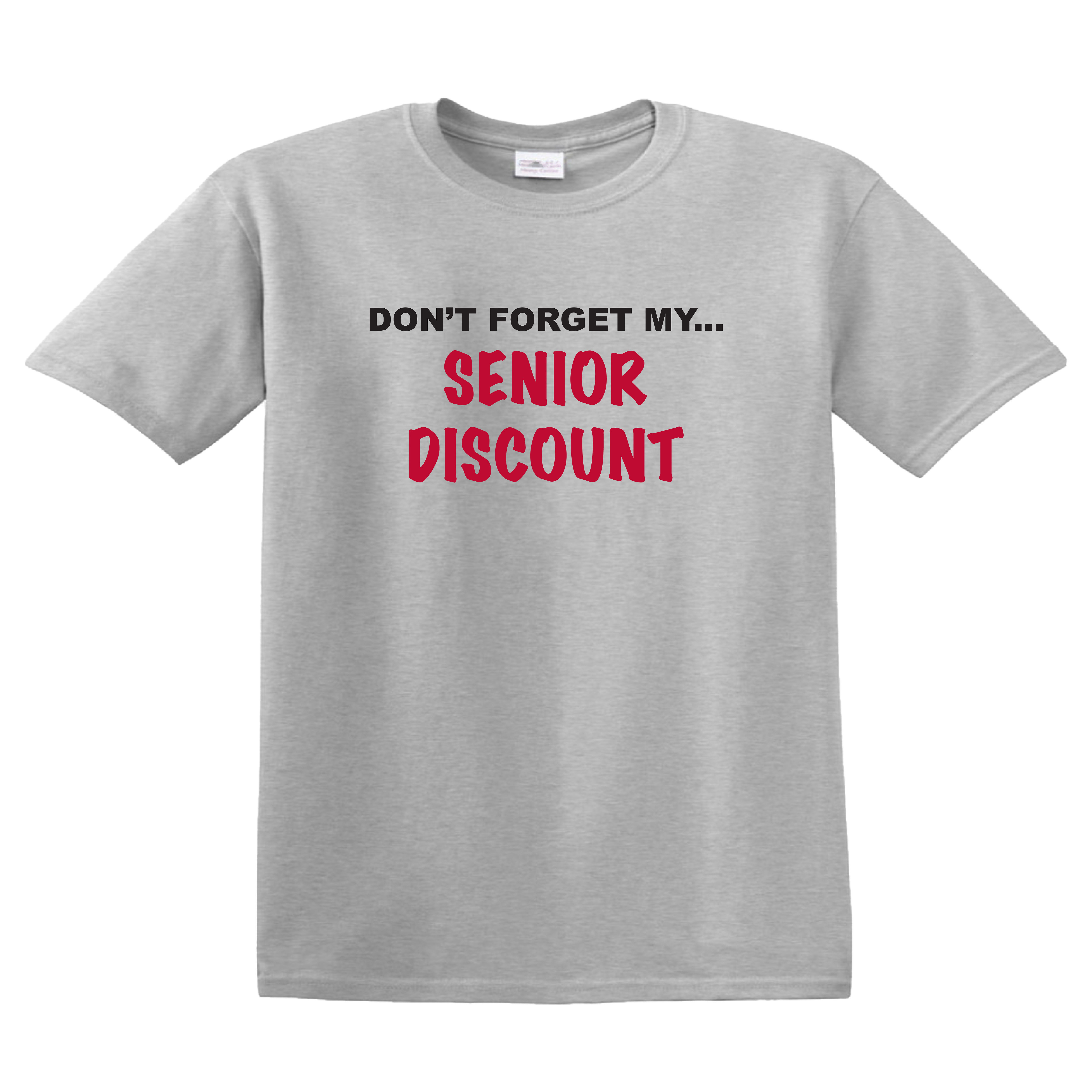 Don't Forget My Senior Discount T-Shirt - Sport Gray