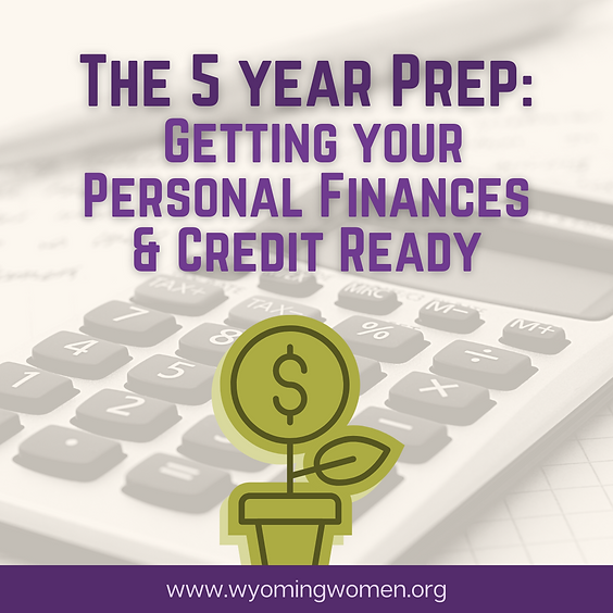 The Five Year Prep: Getting your Personal Finances & Credit Ready