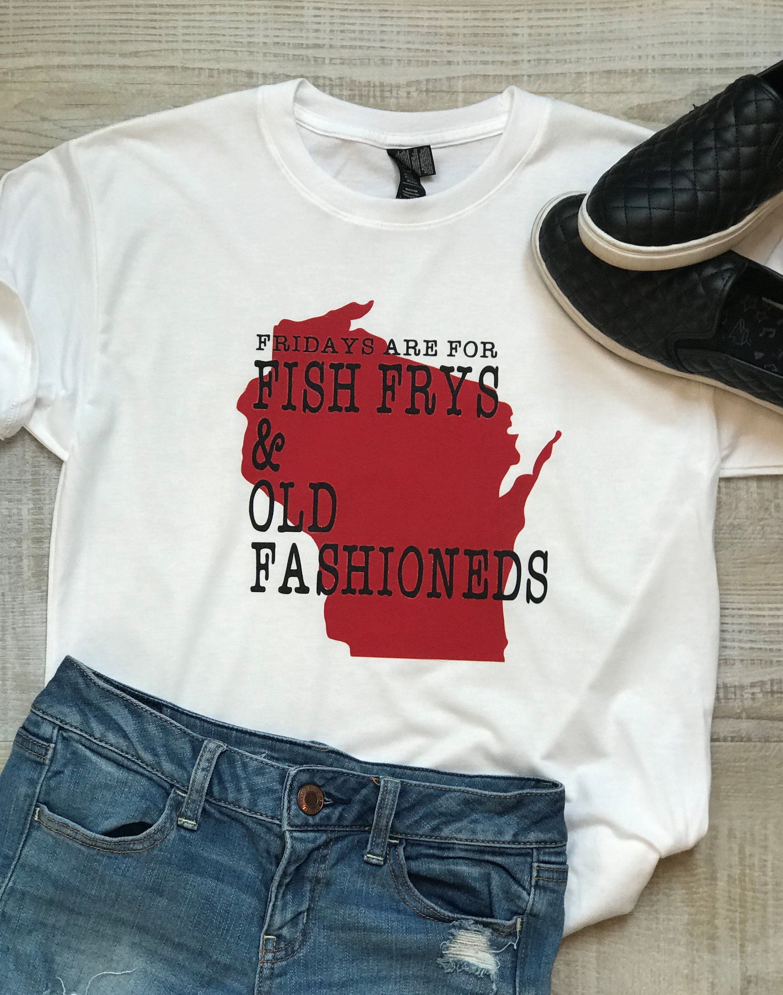 fridays are for fish frys and old fashioned t shirt