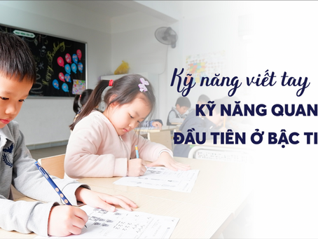 KỸ NĂNG VIẾT TAY - KỸ NĂNG QUAN TRỌNG ĐẦU TIÊN Ở BẬC TIỂU HỌC
