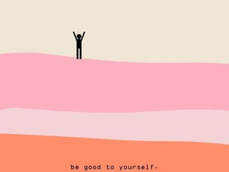 Be good to yourself.