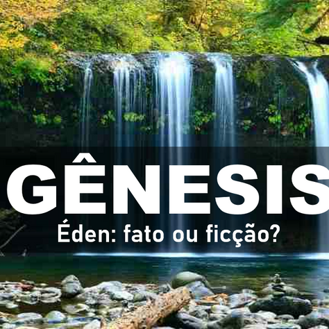 Éden: fato ou ficção?