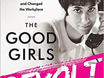 The Good Girls Revolt: How the Women of Newsweek Sued Their Bosses and Changed the Workplace