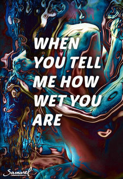 when-you-tell-me-how-wet-you-are-min