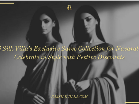 Raj Silk Villa’s Exclusive Saree Collection for Navaratri – Celebrate in Style with Festive Discounts