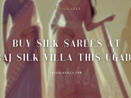 Buy Silk Sarees at Raj Silk Villa this Ugadi!
