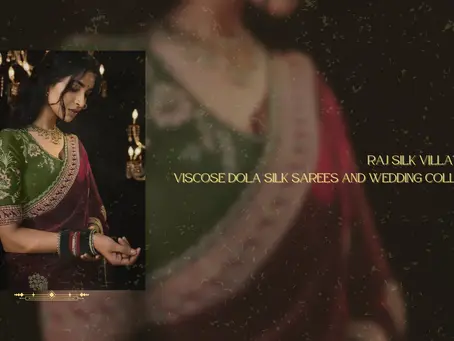 Raj Silk Villa's Pure Viscose Dola Silk Sarees and Wedding Collection