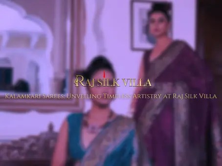 Kalamkari Sarees: Unveiling Timeless Artistry at Raj Silk Villa