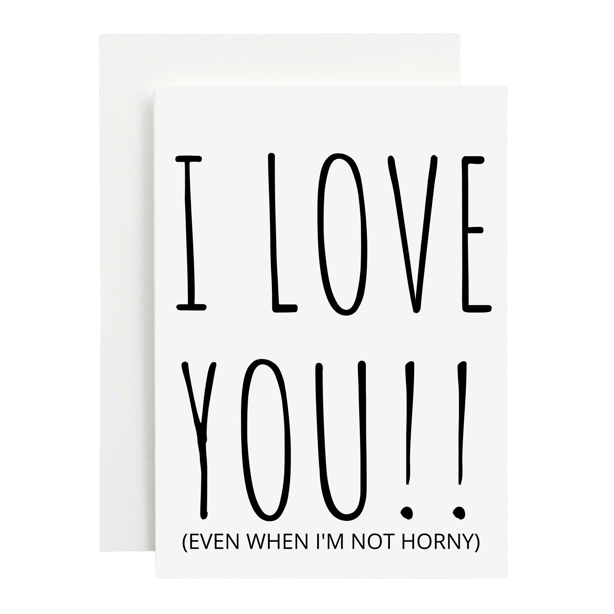I Love You, Even When I'm Not Horny, Funny Greeting Card