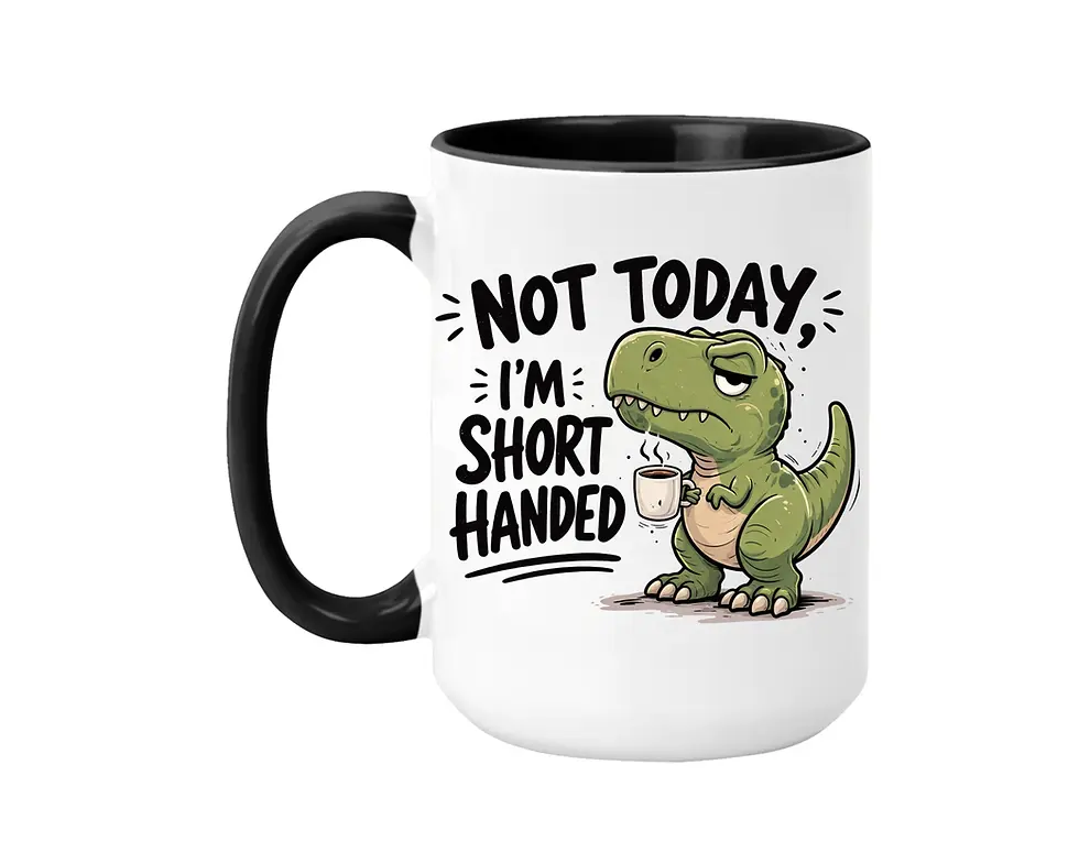 white coffee mug with black handle and interior with a T-Rex Dinosaur that says "Not today. I'm Short Handed"