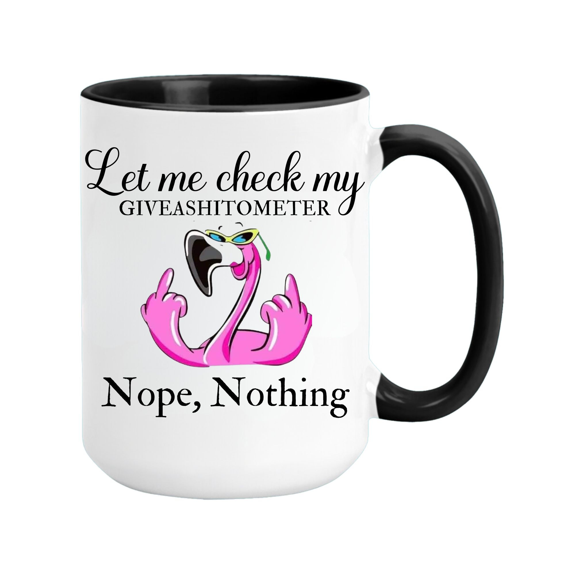 15 oz. coffee mug featuring a flamingo flipping the bird and the phrase 'Let me check my giveashitometer, nope, nothing'