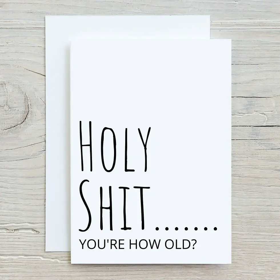 Thumbnail: front of greeting card that is white and black words that say "holy shit...you're how old?"