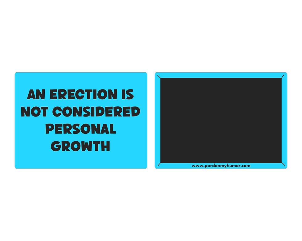 Thumbnail: magnet with a blue background and black letters that says "an erection is not considered personal growth"