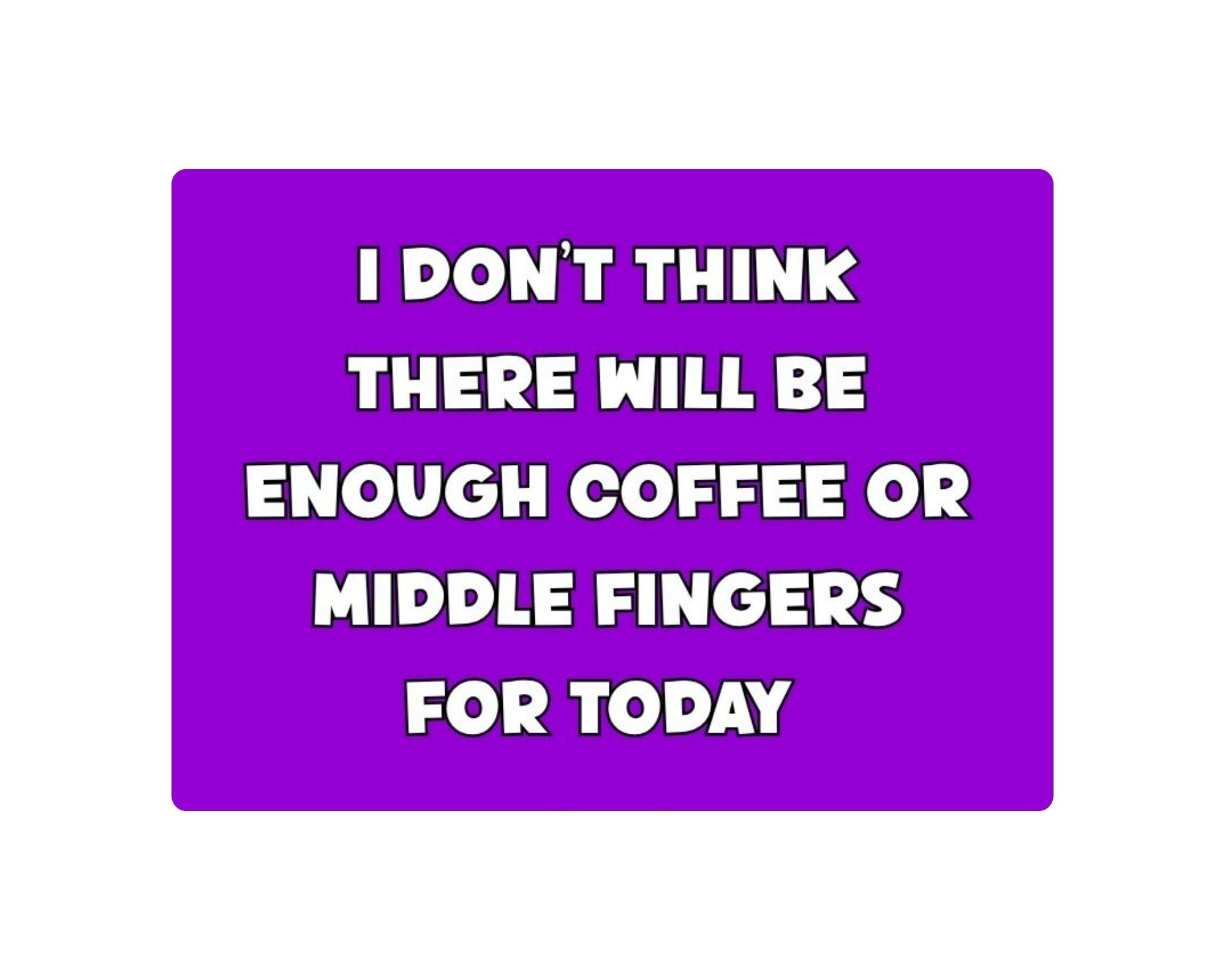 Magnet - I don't think there will be enough coffee or middle fingers for today