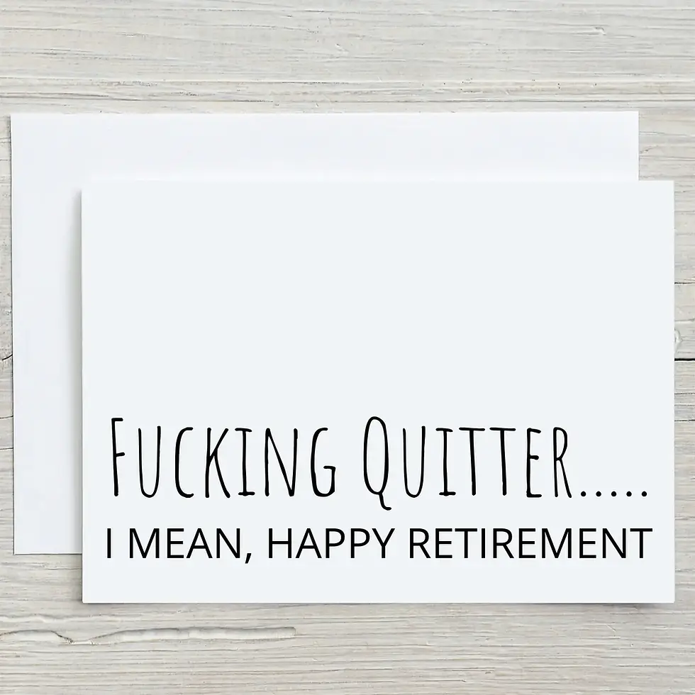 Thumbnail: front of greeting card that says "fucking quitter..I mean, happy retirement"